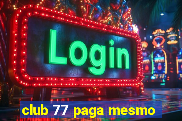 club 77 paga mesmo